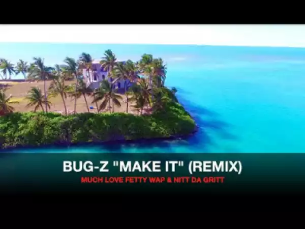 Video: Bug-Z - Make It (Remix) [Unsigned Artist]